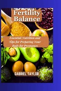 Fertility Balance: Essential Nutrition and Tips for Preparing Your Body for Pregnancy