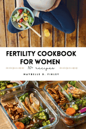 Fertility Cookbook For Women: Indulge in Flavorful Recipes, Essential Tips, and Fertility Lifestyle Insights for Your Stress-Free Pregnancy Journey