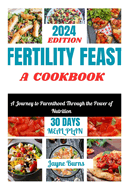 Fertility Feast a Cookbook: A Journey to Parenthood Through the Power of Nutrition