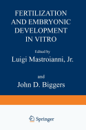 Fertilization and Embryonic Development in Vitro - Mastroianni, Luigi, and Biggers, John D