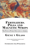 Fertilizers, Pills, and Magnetic Strips: The Fate of Public Education in America (PB)