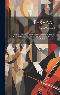 Fervaal; action musical en trois actes et un prologue. [Op. 40] Pome et musique de Vincent d'Indy. Partition chant et piano rduite par l'auteur - Indy, Vincent D' (Creator)