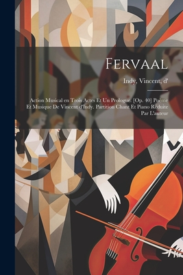 Fervaal; action musical en trois actes et un prologue. [Op. 40] Pome et musique de Vincent d'Indy. Partition chant et piano rduite par l'auteur - Indy, Vincent D' (Creator)