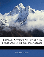 Fervaal: Action Musicale En Trois Actes Et Un Prologue