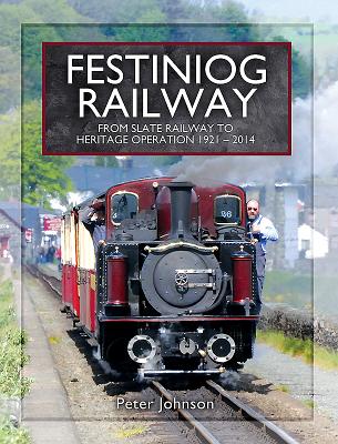 Festiniog Railway: From Slate Railway to Heritage Operation 1921 - 2014 - Johnson, Peter