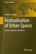 Festivalisation of Urban Spaces: Factors, Processes and Effects