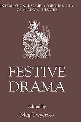 Festive Drama: Papers from the Sixth Triennial Colloquium of the International Society for the Study of Medieval Theatre, Lancaster, 13-19 July, 1989 - Twycross, Meg (Contributions by), and Knight, Alan E (Contributions by), and Potter, Bob (Contributions by)