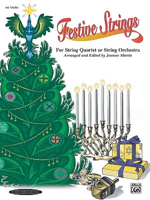 Festive Strings for String Quartet or String Orchestra: 1st Violin Part - Martin, Joanne, Dr., PhD