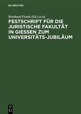 Festschrift F?r Die Juristische Fakult?t in Gie?en Zum Universit?ts-Jubil?um - Frank, Reinhard (Editor), and Universit?t (Editor)