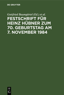 Festschrift F?r Heinz H?bner Zum 70. Geburtstag Am 7. November 1984 - Baumg?rtel, Gottfried (Editor), and Becker, Hans-J?rgen (Editor), and Klingm?ller, Ernst (Editor)