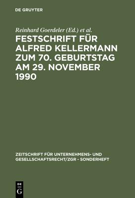 Festschrift Fur Alfred Kellermann Zum 70. Geburtstag Am 29. November 1990 - Goerdeler, Reinhard (Editor), and Hommelhoff, Peter (Editor), and Lutter, Marcus (Editor)