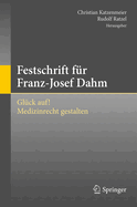 Festschrift Fur Franz-Josef Dahm: Gluck Auf! Medizinrecht Gestalten