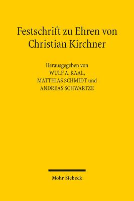 Festschrift Zu Ehren Von Christian Kirchner: Recht Im Okonomischen Kontext - Kaal, Wulf A (Editor), and Schmidt, Matthias (Editor), and Schwartze, Andreas (Editor)