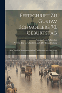 Festschrift Zu Gustav Schmollers 70. Geburtstag: Beitr"Age Zur Brandenburgischen Und Preussischen Geschichte