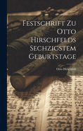 Festschrift Zu Otto Hirschfelds Sechzigstem Geburtstage