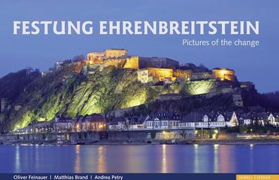Festung Ehrenbreitstein: Pictures of the Change - Brand, Matthias, and Feinauer, Oliver, and Petry, Andrea