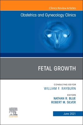 Fetal Growth, an Issue of Obstetrics and Gynecology Clinics: Volume 48-2 - Blue, Nathan R (Editor), and Silver, Bob (Editor)