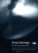 Fetal Therapy: Invasive and Transplacental - Fisk, Nicholas M (Editor), and Moise, Kenneth J (Editor), and Liggins, G C (Foreword by)