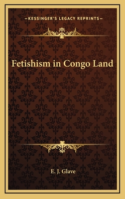 Fetishism in Congo Land - Glave, E J