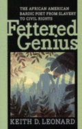 Fettered Genius: The African American Bardic Poet from Slavery to Civil Rights - Leonard, Keith D