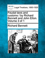 Feudal Laws and Customs / By Richard Bennett and John Elton. Volume 3 of 1