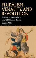 Feudalism, Venality, and Revolution: Provincial Assemblies in Late-Old Regime France