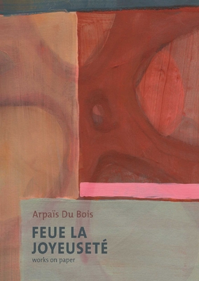 Feue La Joyeuset/Works on Paper: Arpas Du Bois - Sausset, Damien, and Cauteren, Philippe