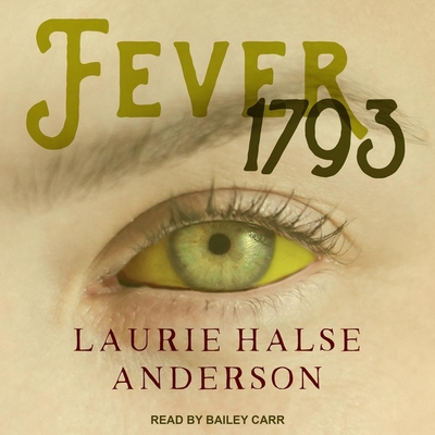 Fever 1793 - Anderson, Laurie Halse, and Carr, Bailey (Read by)