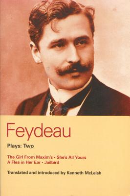 Feydeau Plays: 2: The Girl from Maxim's; She's All Yours; Jailbird - Feydeau, Georges