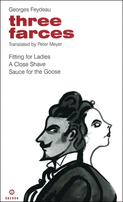 Feydeau: Three Farces - Feydeau, George, and Meyer, Peter (Translated by)