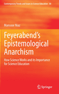 Feyerabend's Epistemological Anarchism: How Science Works and Its Importance for Science Education