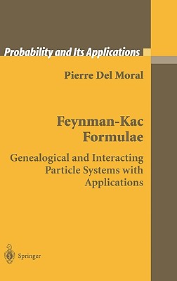 Feynman-Kac Formulae: Genealogical and Interacting Particle Systems with Applications - del Moral, Pierre