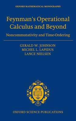 Feynman's Operational Calculus and Beyond: Noncommutativity and Time-Ordering - Johnson, Gerald W, and Lapidus, Michel L., and Nielsen, Lance