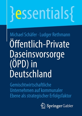 ?ffentlich-Private Daseinsvorsorge (?pd) in Deutschland: Gemischtwirtschaftliche Unternehmen Auf Kommunaler Ebene ALS Strategischer Erfolgsfaktor - Sch?fer, Michael, and Rethmann, Ludger