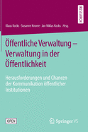 ?ffentliche Verwaltung - Verwaltung in Der ?ffentlichkeit: Herausforderungen Und Chancen Der Kommunikation ?ffentlicher Institutionen