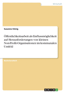 ?ffentlichkeitsarbeit als Einflussmglichkeit auf Herausforderungen von kleinen Non-Profit-Organisationen im kommunalen Umfeld