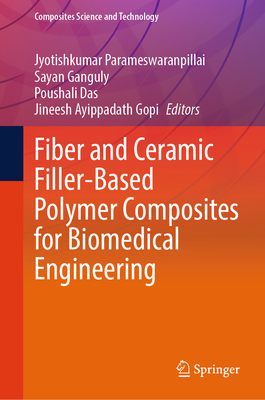 Fiber and Ceramic Filler-Based Polymer Composites for Biomedical Engineering - Parameswaranpillai, Jyotishkumar (Editor), and Ganguly, Sayan (Editor), and Das, Poushali (Editor)