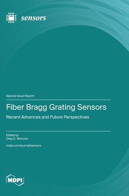 Fiber Bragg Grating Sensors: Recent Advances and Future Perspectives - Morozov, Oleg G (Guest editor)