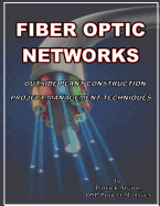 FIBER OPTIC NETWORKS outside plant construction & project management techniques: A Guide to Outside Plant Engineering