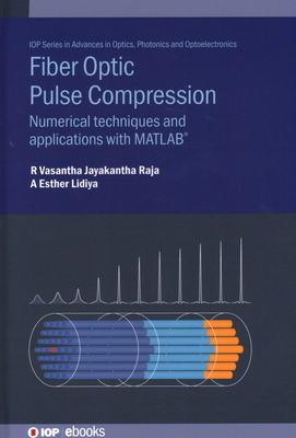 Fiber Optic Pulse Compression: Numerical techniques and applications with MATLAB - Raja, R Vasantha Jayakantha, and Lidiya, A. Esther