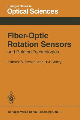 Fiber-Optic Rotation Sensors and Related Technologies: Proceedings of the First International Conference Mit, Cambridge, Mass., Usa, November 9-11, 1981 - Ezekiel, S (Editor), and Arditty, H J (Editor)
