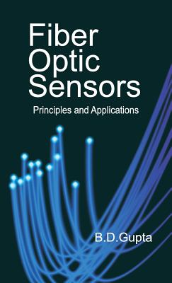 Fiber Optic Sensors: Principles and Applications - Gupta, Banshi Das