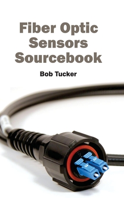 Fiber Optic Sensors Sourcebook - Tucker, Bob (Editor)