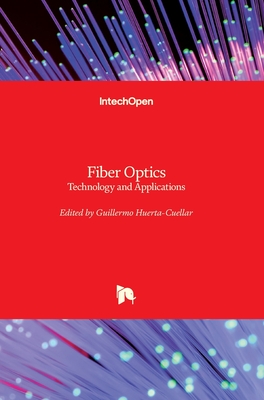 Fiber Optics: Technology and Applications - Huerta-Cuellar, Guillermo (Editor)