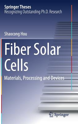 Fiber Solar Cells: Materials, Processing and Devices - Hou, Shaocong