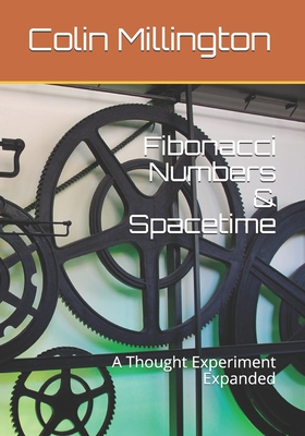 Fibonacci Numbers & Spacetime: A Thought Experiment Expanded - Millington, Colin