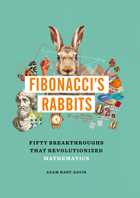 Fibonacci's Rabbits: Fifty Breakthroughs That Revolutionized Mathematics - Hart-Davis, Adam