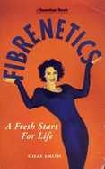 Fibrenetics: A Fresh Start for Life - Smith, Gilly