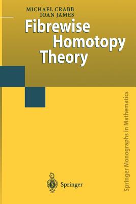 Fibrewise Homotopy Theory - Crabb, Michael Charles, and James, Ioan MacKenzie