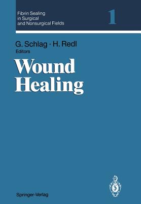 Fibrin Sealing in Surgical and Nonsurgical Fields: Volume 1: Wound Healing - Schlag, Gnther (Editor), and Redl, Heinz (Editor)